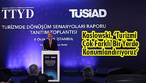 Kaslowski, 'Turizmi Çok Farklı Bir Yerde Konumlandırıyoruz'