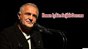 Kenan Işık'ın Sağlık Durumu