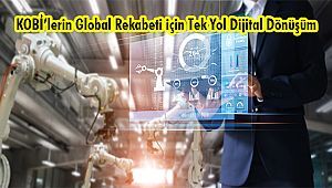 KOBİ’lerin Global Rekabeti için Tek Yol Dijital Dönüşüm