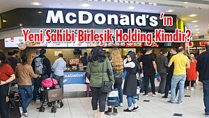 Mcdonalds’ın Yeni Sahibi Birleşik Holding Kimdir?