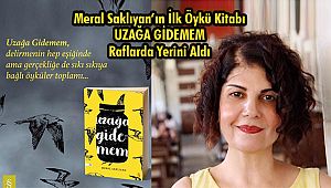Meral Saklıyan ’In İlk Öykü Kitabı Uzağa Gidemem, Raflarda Yerini Aldı