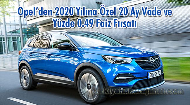 Opel’den 2020 Yılına Özel 20 Ay Vade ve Yüzde 0.49 Faiz Fırsatı