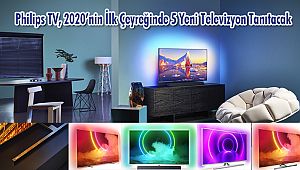 Philips TV, 2020’nin İlk Çeyreğinde 5 Yeni Televizyon Tanıtacak