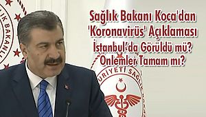Sağlık Bakanı Koca'dan 'Koronavirüs' Açıklaması