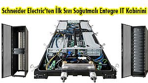 Schneider Electric’ten İlk Sıvı Soğutmalı Entegre IT Kabinini
