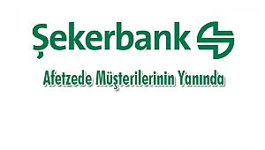 Şekerbank, Afetzede Müşterilerinin Yanında