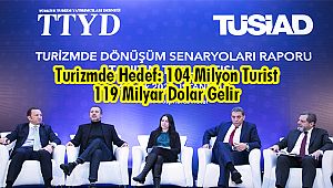 Turizmde Hedef: 104 Milyon Turist 119 Milyar Dolar Gelir