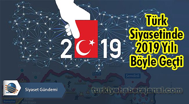 Türk Siyasetinde 2019 Yılı Böyle Geçti