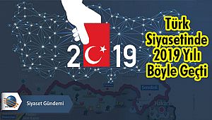 Türk Siyasetinde 2019 Yılı Böyle Geçti