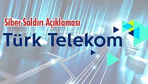 Türk Telekom'dan Siber Saldırı Açıklaması