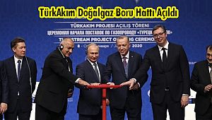 TürkAkım Doğalgaz Boru Hattı Açıldı