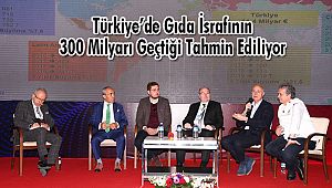 Türkiye’de Gıda İsrafının 300 Milyarı Geçtiği Tahmin Ediliyor
