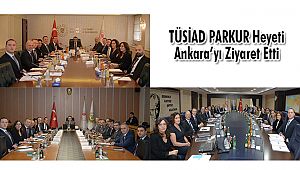 TÜSİAD PARKUR Heyeti Ankara’yı Ziyaret Etti