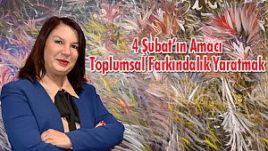 4 Şubat’ın Amacı Toplumsal Farkındalık Yaratmak
