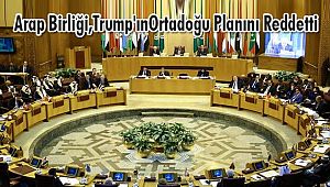 Arap Birliği, ABD Başkanı Trump'ın Ortadoğu Planını Reddetti