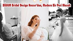 BÉGUM Bridal Design House’dan, Modern Bir Peri Masalı