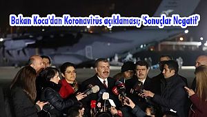 Bakan Koca'dan Koronavirüs açıklaması; 'Sonuçlar Negatif'