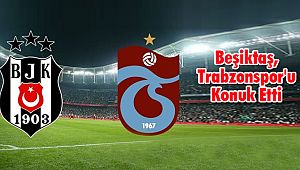 Beşiktaş, Trabzonspor'u Konuk Etti