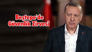 Beştepe'de Güvenlik Zirvesi 