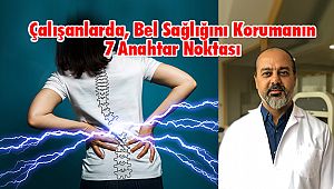 Çalışanlarda, Bel Sağlığını Korumanın 7 Anahtar Noktası