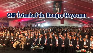 CHP İstanbul’da Kongre Heyecanı