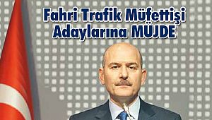 Fahri Trafik müfettişi adaylarına MÜJDE