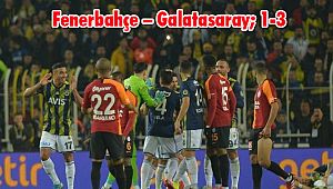 Fenerbahçe – Galatasaray; 1-3