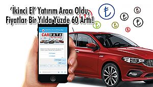 ‘İkinci El’ Yatırım Aracı Oldu, Fiyatlar Bir Yılda Yüzde 60 Arttı!