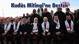 Kılıçdaroğlu ve İmamoğlu’ndan Kudüs Mitingi’ne Destek