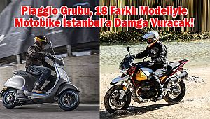 Piaggio Grubu, 18 Farklı Modeliyle Motobike İstanbul’a Damga Vuracak!