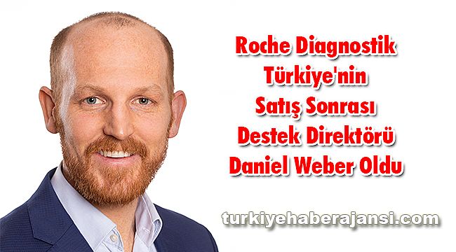 Roche Diagnostik Türkiye'nin Satış Sonrası Destek Direktörü Daniel Weber Oldu