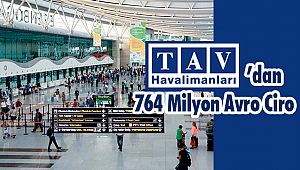 TAV’dan 764 Milyon Avro Ciro