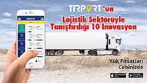 TIRPORT’un Lojistik Sektörüyle Tanıştırdığı 10 İnovasyon