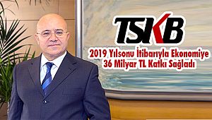 TSKB 2019 Yılsonu İtibarıyla Ekonomiye 36 Milyar TL Katkı Sağladı