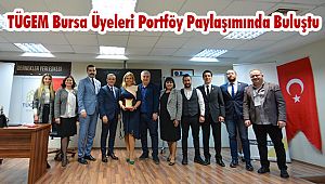 TÜGEM Bursa Üyeleri Portföy Paylaşımında Buluştu