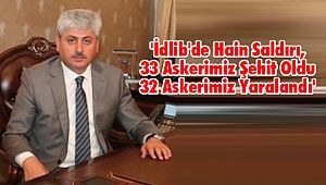 Vali Doğan; 'İdlib'de Şehit Sayımız 33 Oldu'