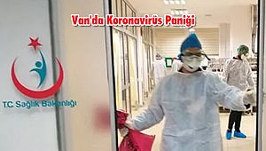 Van'da 5 Kişi Koronavirüs Şüphesi ile Tedavi Altına Alındı