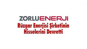 Zorlu Enerji, Rüzgar Enerjisi Şirketinin Hisselerini Devretti
