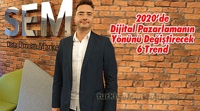 2020’de Dijital Pazarlamanın Yönünü Değiştirecek 6 Trend