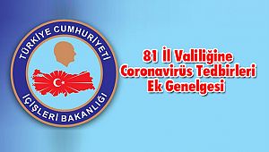81 İl Valiliğine Coronavirüs Tedbirleri Ek Genelgesi 