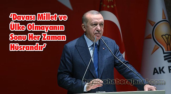 ‘Davası Millet Ve Ülke Olmayanın Sonu Her Zaman Hüsrandır’