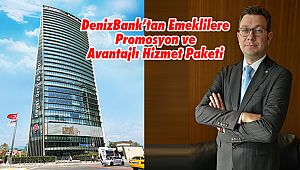 DenizBank’tan Emeklilere Promosyon ve Avantajlı Hizmet Paketi