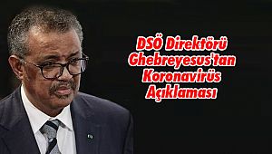 DSÖ Direktörü Ghebreyesus'tan Koronavirüs Açıklaması