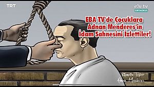 EBA TV'de Çocuklara Adnan Menderes'in İdam Sahnesini İzlettiler!