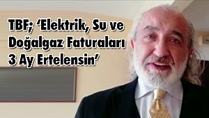 ‘Elektrik, Su ve Doğalgaz Faturaları 3 Ay Ertelensin’