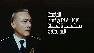 Emekli Emniyet Müdürü Kemal Parmaksız vefat etti 
