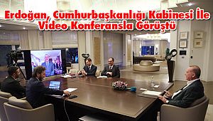 Erdoğan, Cumhurbaşkanlığı Kabinesi İle Video Konferansla Görüştü