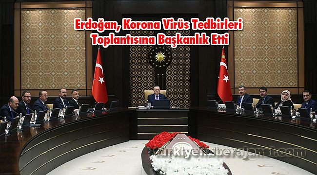 Erdoğan, Korona Virüs Tedbirleri Toplantısına Başkanlık Etti