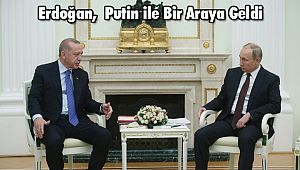  Erdoğan, Putin ile Bir Araya Geldi