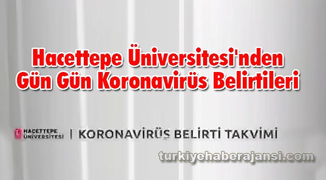 Hacettepe Üniversitesi'nden Gün Gün Koronavirüs Belirtileri
